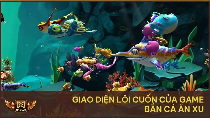 Giao diện lôi cuốn của game bắn cá ăn xu