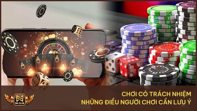 Chơi Có Trách Nhiệm – Quy Định Tại NA99 Người Chơi Cần Biết 3 Người chơi cần có trách nhiệm khi tham gia cá cược trực tuyến