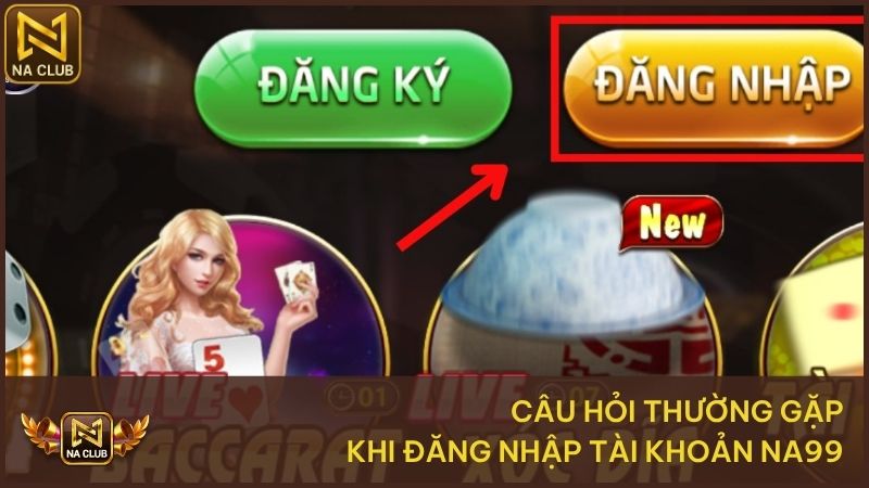 Hướng Dẫn Đăng Nhập Na99 - Cách Truy Cập Tài Khoản Nhanh 3 Một số câu hỏi thường gặp khi thực hiện đăng nhập NA99