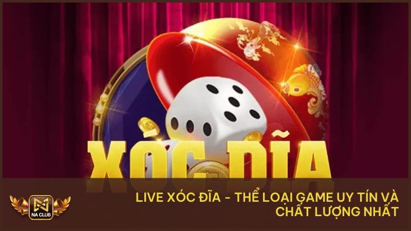 Live Xóc Đĩa – Thể Loại Game Uy Tín Và Chất Lượng Nhất